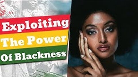 Uncovering Melanin Secrets 2 | Exploiting the Power of Blackness