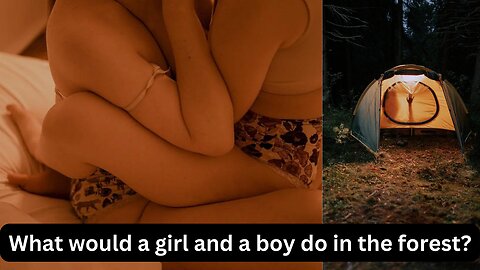 What Would a Girl and a Boy Do in The Forest