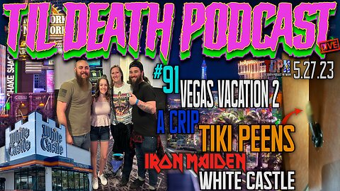 #91: Vegas Vacation 2: A Crip, Tiki Peens, Iron Maiden + White Castle | Til Death Podcast | 5.27.23