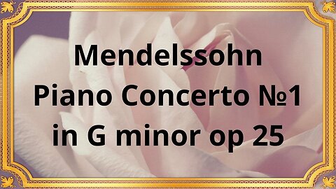 Mendelssohn Piano Concerto №1 in G minor op 25