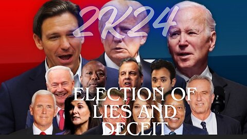 2K24 Election Year of LIES And DECEIT