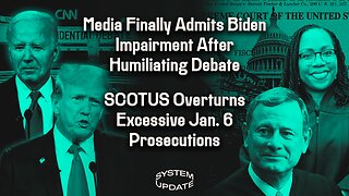 Debate Forces Corporate Media to Admit Biden Impairment After Months of Lies; SCOTUS, Including Justice Jackson, Overturns Excessive Jan. 6 Prosecutions | SYSTEM UPDATE #291