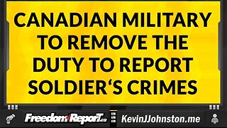 THE CANADIAN ARMED FORCES ARE GOING TO REMOVE THE DUTY TO REPORT CRIMES THAT FELLOW SOLDIERS COMMIT