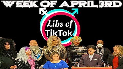 Libs of Tik-Tok: Week of April 3rd