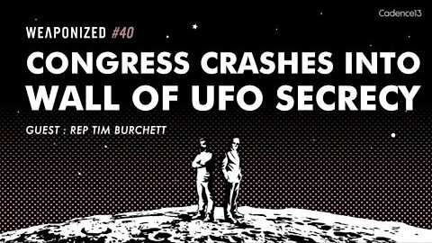 WEAPONIZED : EP #40 : Congress Crashes Into Wall Of UFO Secrecy
