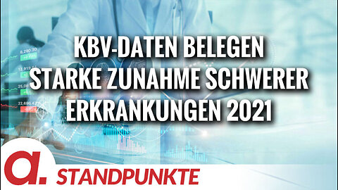 KBV-Daten belegen starke Zunahme schwerer Erkrankungen 2021 | Von Paul Schreyer