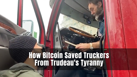 MUST WATCH: How Bitcoin Saved Truckers From Trudeau's Tyranny