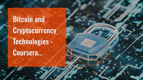 Bitcoin and Cryptocurrency Technologies - Coursera Fundamentals Explained