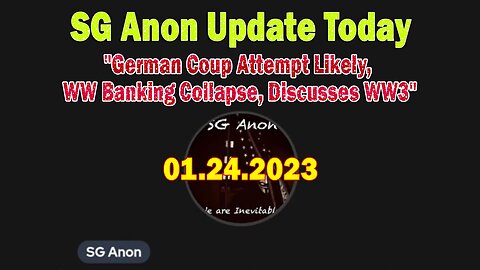 SG Anon Update Today Jan 24: "German Coup Attempt Likely, WW Banking Collapse, Discusses WW3"