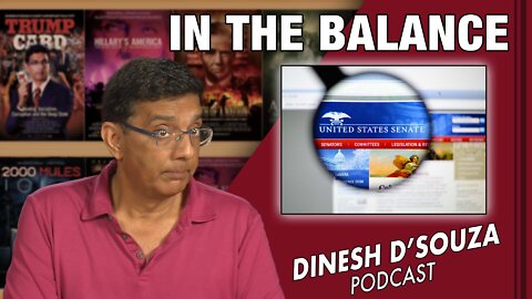 IN THE BALANCE Dinesh D’Souza Podcast Ep427