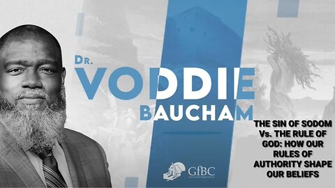 The Sin Of Sodom Vs. The Rule Of God: How Our Views Of Authority Shape Our Beliefs - Voddie Baucham