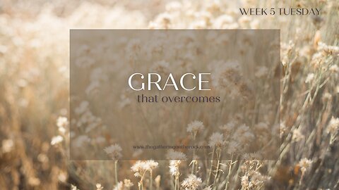 Grace That Overcomes Week 5 Tuesday