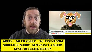 Sorry... No I'm Sorry... No, It's Me Who Should Be Sorry - NEWSPASTY A Sorry State of Israel Edition