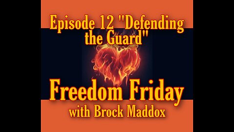 Freedom Friday LIVE at FIVE with Brock Maddox - Episode 12 "Defending the GUARD"