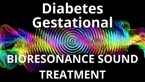 Diabetes Gestational_Sound therapy session_Sounds of nature