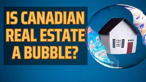 Is Canadian Real Estate Market In A Bubble? Key Insights Revealed