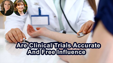 Are Clinical Trials Accurate And Free From Corporate Influence?