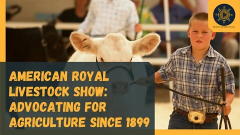 American Royal Livestock Show: Advocating for Agriculture Since 1899