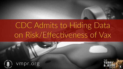 22 Feb 22, T&J: CDC Admits to Hiding Data on Risk/Effectiveness of Vax