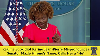 Regime Spoxidiot Karine Jean-Pierre Mispronounces Senator Mazie Hirono's Name, Calls Her a "He"