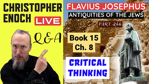 Christopher Enoch LIVE, Josephus - Antiquities Book 15 - Ch. 8 (Part 246) Q&A | Critical Thinking