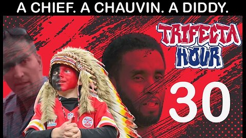 "Trifecta Hour" - Episode 30 - A Chief. A Chauvin. A Diddy
