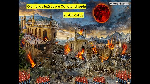 O sinal do Islã sobre Constantinopla 22-05-1453 Dr. Ronald Fanter
