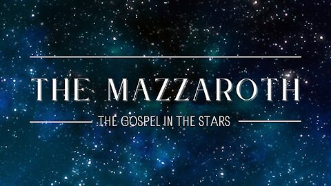 415. The Mazzaroth: The Gospel in the Stars - 1