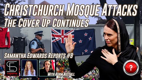 Samantha Edwards Reports #9 - Christchurch Mosque Attacks - The Cover Up Continues