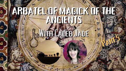 LIVE with CALEB .... part 5 ARBATEL OF MAGICK OF THE ANCIENTS ...