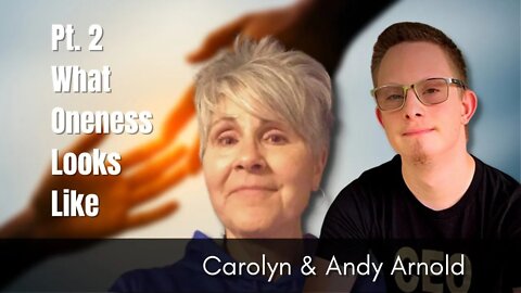 77: Pt. 2 What Oneness Looks Like - Carolyn and Andy Arnold