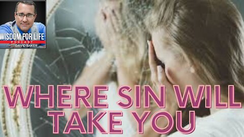 Wisdom for Life - "Where Sin Will Take You"