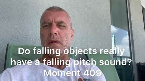Are cartoons right? Do falling objects really have a falling pitch sound? Moment 409