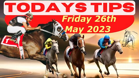 Horse Race Tips Friday 26th May 2023: Super 9 Free Horse Race Tips! 🐎📆 Get ready! 😄