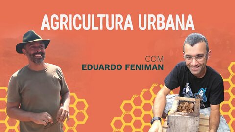Agricultura urbana com Eduardo Feniman