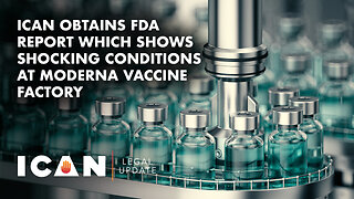 ICAN Obtains FDA Report Which Shows Shocking Conditions at Moderna Vaccine Factory