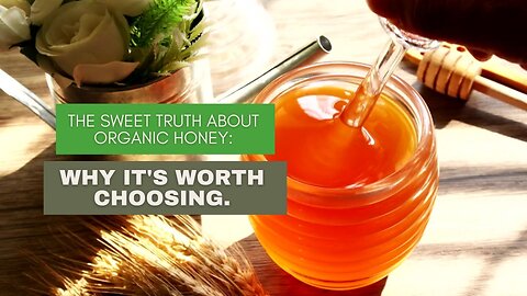 The Sweet Truth About Organic Manuka Honey: Why It's Worth Choosing