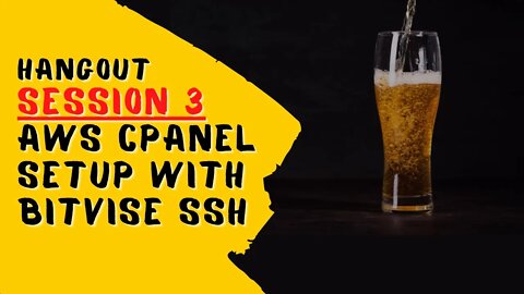 Hangout Session 3 - Launching AWS cPanel Server with Bitvise SSH Client