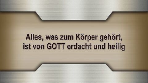 Alles, was zum Körper gehört, ist von GOTT erdacht und heilig