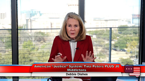 American “Justice” System: Tina Peters PLUS J6 Middletons | Debbie Dishes 2.6.24