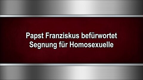 Papst Franziskus befürwortet Segnung für Homosexuelle