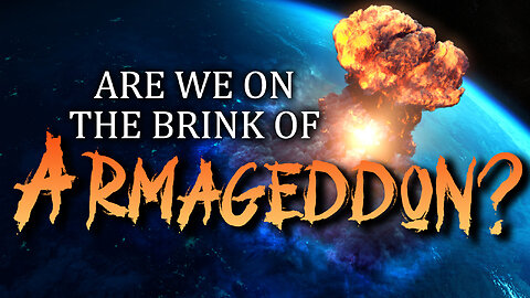 Are we on the Brink of Armageddon? 05/14/2024