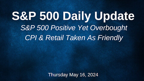 S&P 500 Daily Market Update for Thursday May 16, 2024
