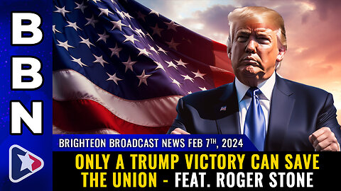 BBN, Feb 7, 2024 - Only a TRUMP VICTORY can save the Union - feat. Roger Stone