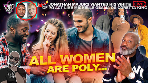 WHY ALL WOMEN ARE POLY & What Men Can Do About It | Jonathan Major Told His White GF To Do What? LOL