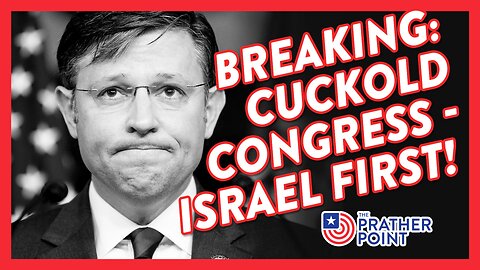 BREAKING: CUCKOLD CONGRESS - ISRAEL FIRST!