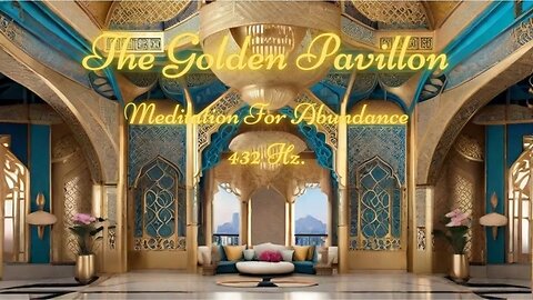 The Golden Pavillon - Meditation for Abundance - 432 Hz.