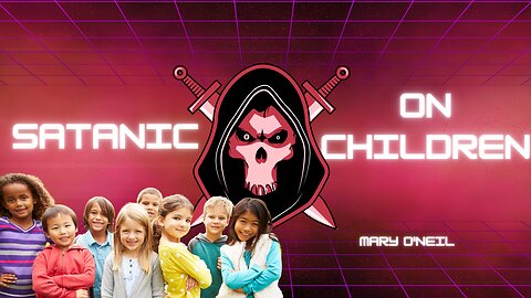 Mary O'Neil | Satanic Attack On The Children