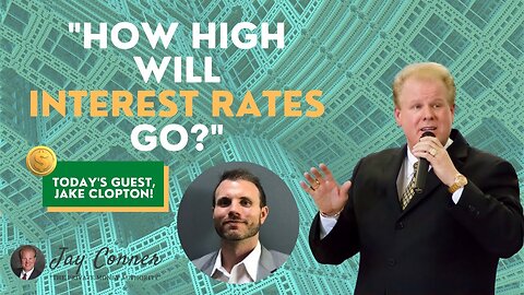 How High Will The Interest Rates Go with Jake Clopton and Jay Conner