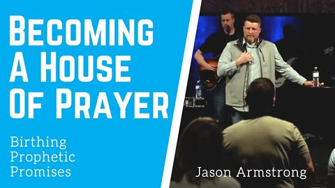 Becoming A House Of Prayer: Birthing Prophetic Promises